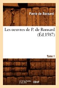 Les Oeuvres de P. de Ronsard. Tome 1 (?d.1587)