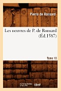Les Oeuvres de P. de Ronsard. Tome 10 (?d.1587)