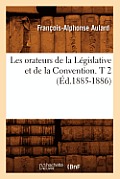 Les Orateurs de la L?gislative Et de la Convention. T 2 (?d.1885-1886)
