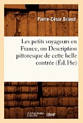 Les Petits Voyageurs En France, Ou Description Pittoresque de Cette Belle Contr?e (?d.18e)