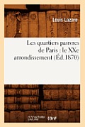 Les Quartiers Pauvres de Paris: Le Xxe Arrondissement, (?d.1870)
