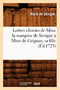 Lettres Choisies de Mme La Marquise de S?vign? ? Mme de Grignan, Sa Fille, (?d.1725)