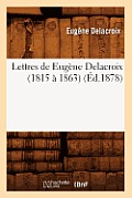 Lettres de Eug?ne Delacroix (1815 ? 1863) (?d.1878)