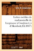 Lettres In?dites de Mademoiselle de Lespinasse ? Condorcet, ? d'Alembert, (?d.1887)