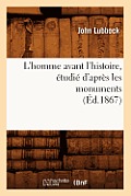 L'Homme Avant l'Histoire, ?tudi? d'Apr?s Les Monuments (?d.1867)