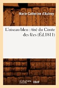L'Oiseau Bleu: Tir? Du Conte Des F?es (?d.1811)