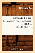 L'Univers. France: Dictionnaire Encyclop?dique. T. 3, Bil-Cai (?d.1840-1845)
