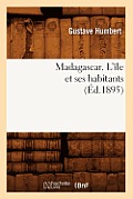 Madagascar. l'?le Et Ses Habitants (?d.1895)