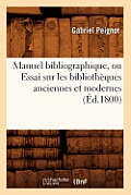 Manuel Bibliographique, Ou Essai Sur Les Biblioth?ques Anciennes Et Modernes (?d.1800)