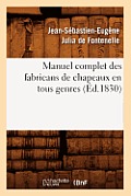 Manuel Complet Des Fabricans de Chapeaux En Tous Genres, (?d.1830)
