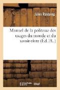 Manuel de la Politesse Des Usages Du Monde Et Du Savoir-Vivre (?d.18..)