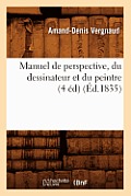 Manuel de Perspective, Du Dessinateur Et Du Peintre (4 ?d) (?d.1835)