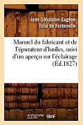 Manuel Du Fabricant Et de l'?purateur d'Huiles, Suivi d'Un Aper?u Sur l'?clairage (?d.1827)