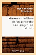 M?moire Sur La D?fense de Paris: Septembre 1870 - Janvier 1871 (?d.1871)
