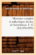 M?moires Complets Et Authentiques Du Duc de Saint-Simon. T. 12 (?d.1856-1858)
