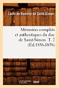 M?moires Complets Et Authentiques Du Duc de Saint-Simon. T. 2 (?d.1856-1858)