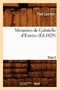 M?moires de Gabrielle d'Estr?es. Tome 2 (?d.1829)