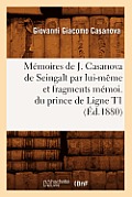 M?moires de J. Casanova de Seingalt Par Lui-M?me Et Fragments M?moi. Du Prince de Ligne T1 (?d.1880)