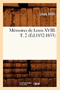M?moires de Louis XVIII. T. 2 (?d.1832-1833)