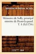M?moires de Sully, Principal Ministre de Henri-Le-Grand. T. 1 (?d.1788)