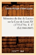M?moires Du Duc de Luynes Sur La Cour de Louis XV (1735-1758). T. 17 (?d.1860-1865)