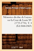 M?moires Du Duc de Luynes Sur La Cour de Louis XV (1735-1758). T. 4 (?d.1860-1865)