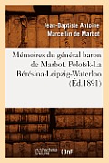 M?moires Du G?n?ral Baron de Marbot. Polotsk-La B?r?sina-Leipzig-Waterloo (?d.1891)