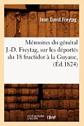 M?moires Du G?n?ral J.-D. Freytag, Sur Les D?port?s Du 18 Fructidor ? La Guyane, (?d.1824)