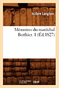 M?moires Du Mar?chal Berthier. 1 (?d.1827)