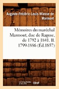 M?moires Du Mar?chal Marmont, Duc de Raguse, de 1792 ? 1841. II. 1799-1886 (?d.1857)