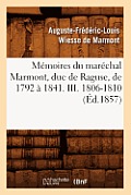 M?moires Du Mar?chal Marmont, Duc de Raguse, de 1792 ? 1841. III. 1806-1810 (?d.1857)
