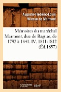 M?moires Du Mar?chal Marmont, Duc de Raguse, de 1792 ? 1841. IV. 1811-1812 (?d.1857)