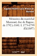 M?moires Du Mar?chal Marmont, Duc de Raguse, de 1792 ? 1841. I. 1774-1799 (?d.1857)