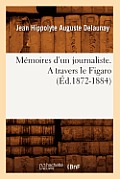 M?moires d'Un Journaliste. a Travers Le Figaro (?d.1872-1884)