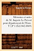 M?moires et notes de M. Auguste Le Pr?vost pour d?partement de l'Eure. T 2, P 1 (?d.1862-1869)