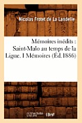 M?moires In?dits: Saint-Malo Au Temps de la Ligue. I M?moires (?d.1886)