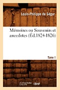 M?moires Ou Souvenirs Et Anecdotes. Tome 1 (?d.1824-1826)