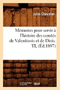 M?moires pour servir ? l'histoire des comt?s de Valentinois et de Diois. TI, (?d.1897)