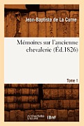 M?moires Sur l'Ancienne Chevalerie. Tome 1 (?d.1826)