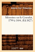 M?moires Sur Le Consulat, 1799 ? 1804, (?d.1827)