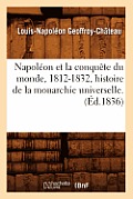 Napol?on Et La Conqu?te Du Monde, 1812-1832, Histoire de la Monarchie Universelle. (?d.1836)