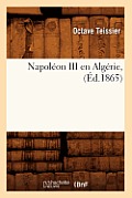 Napol?on III En Alg?rie, (?d.1865)