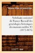 Nobiliaire Universel de France Recueil Des G?n?alogies Historiques Des Maisons Nobles T2 (1872-1878)