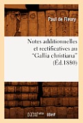 Notes Additionnelles Et Rectificatives Au Gallia Christiana (Ed.1880)