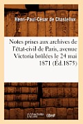 Notes Prises Aux Archives de l'?tat-Civil de Paris, Avenue Victoria Br?l?es Le 24 Mai 1871 (?d.1875)