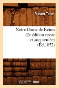 Notre-Dame de Reims (2e ?dition Revue Et Augment?e) (?d.1852)
