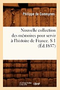 Nouvelle Collection Des M?moires Pour Servir ? l'Histoire de France. S 1 (?d.1837)
