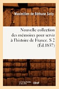 Nouvelle Collection Des M?moires Pour Servir ? l'Histoire de France. S 2 (?d.1837)