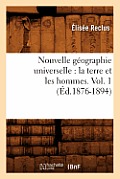 Nouvelle G?ographie Universelle: La Terre Et Les Hommes. Vol. 1 (?d.1876-1894)