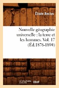 Nouvelle G?ographie Universelle: La Terre Et Les Hommes. Vol. 17 (?d.1876-1894)